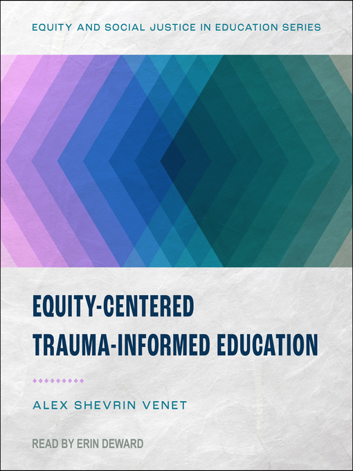 Title details for Equity-Centered Trauma-Informed Education by Alex Shevrin Venet - Wait list